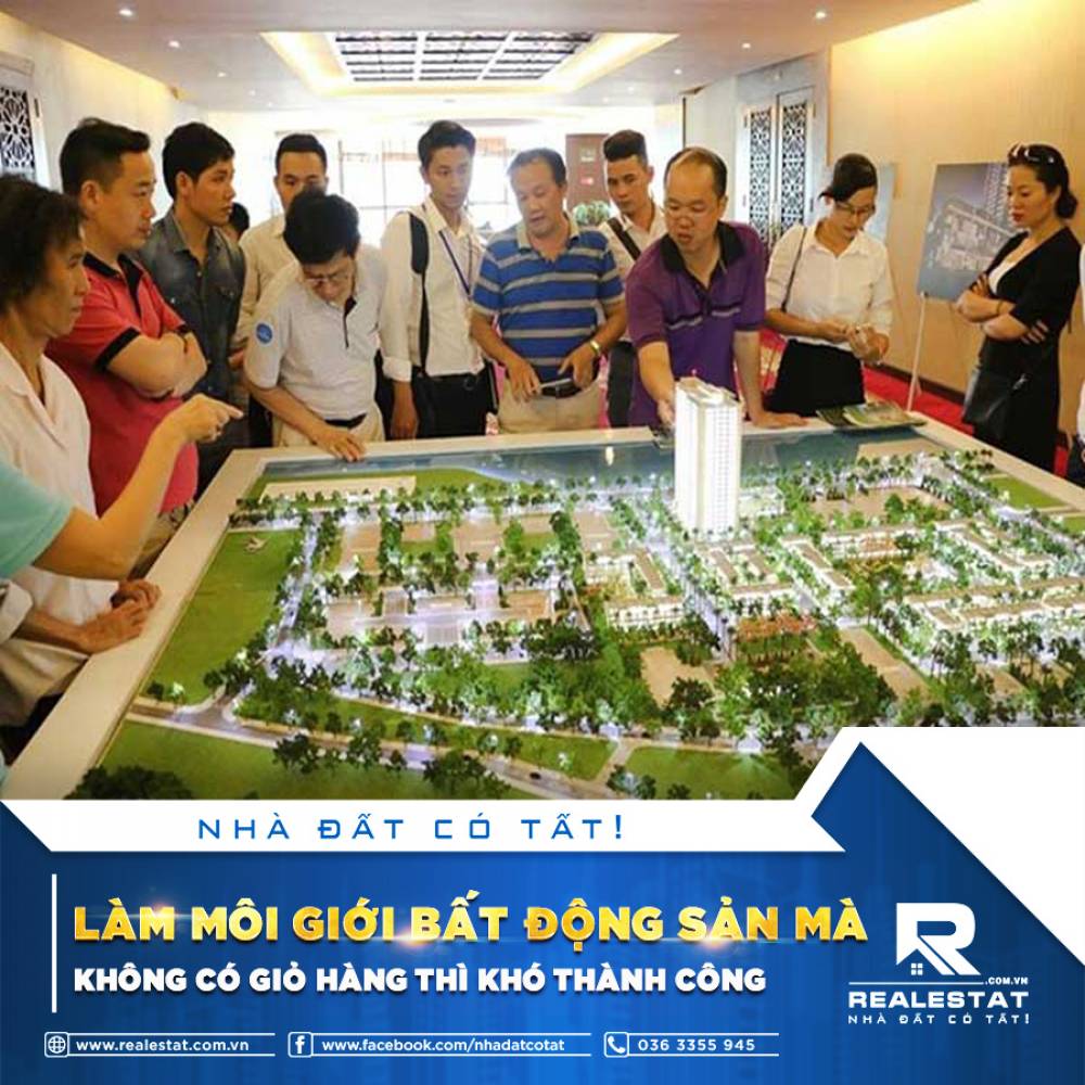 LÀM MÔI GIỚI BẤT ĐỘNG SẢN MÀ KHÔNG CÓ GIỎ HÀNG THÌ KHÓ THÀNH CÔNG