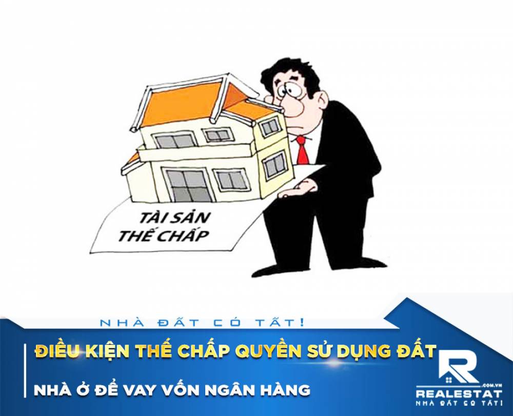Điều kiện thế chấp quyền sử dụng đất, nhà ở để vay vốn ngân hàng