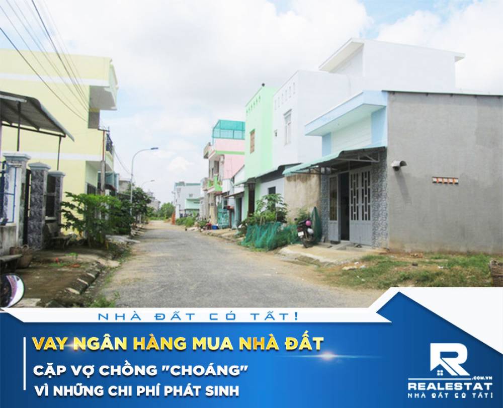 Vay ngân hàng mua nhà đất: Cặp vợ chồng "choáng" vì những chi phí phát sinh