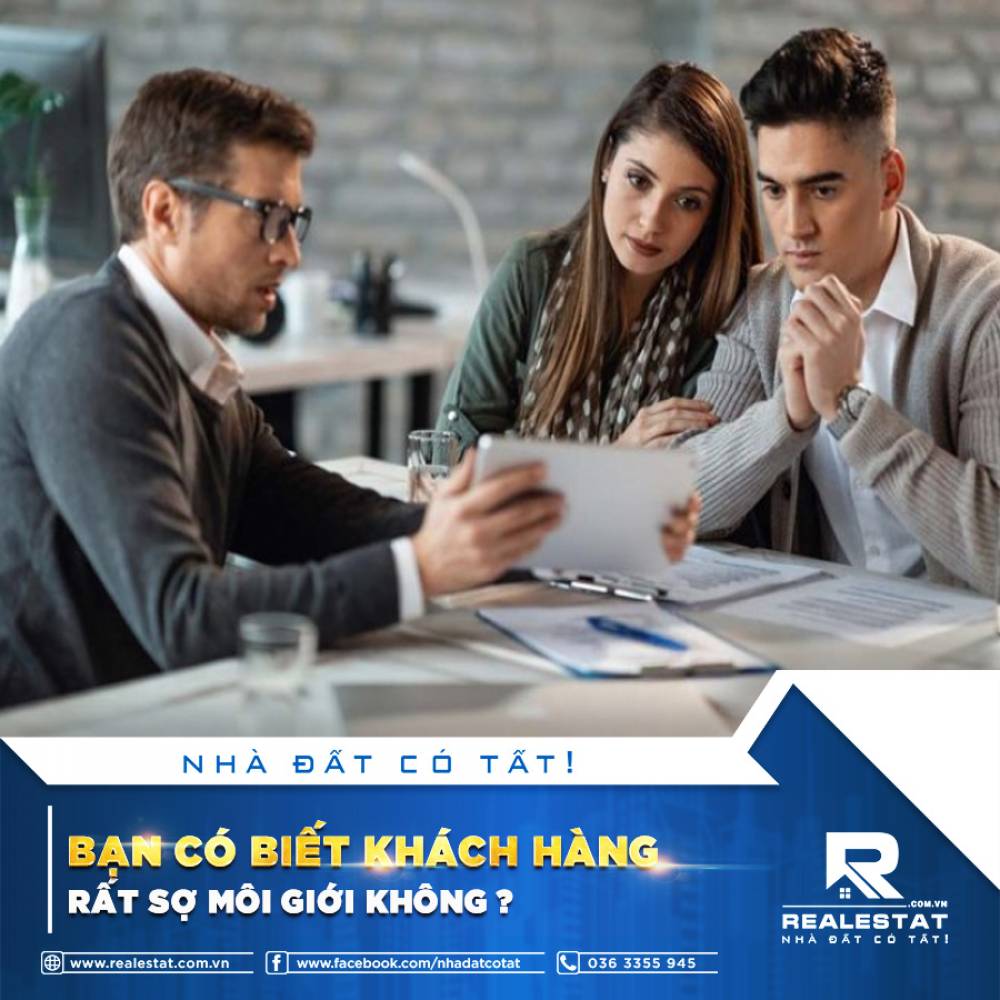 BẠN CÓ BIẾT KHÁCH HÀNG RẤT SỢ MÔI GIỚI KHÔNG?