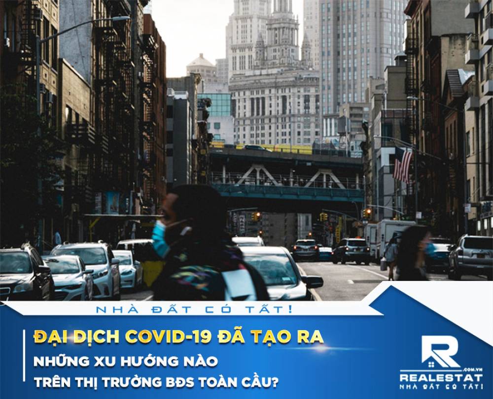 Đại dịch COVID-19 đã tạo ra những xu hướng nào trên thị trường BĐS toàn cầu?