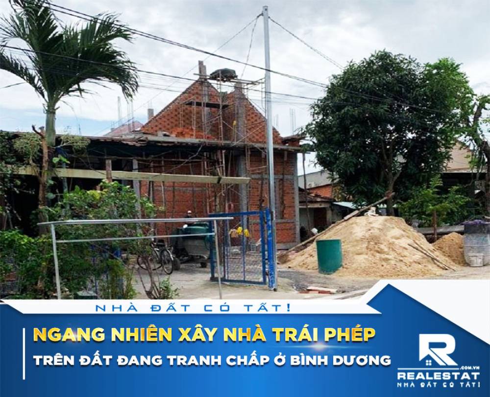Ngang nhiên xây nhà trái phép trên đất đang tranh chấp ở Bình Dương