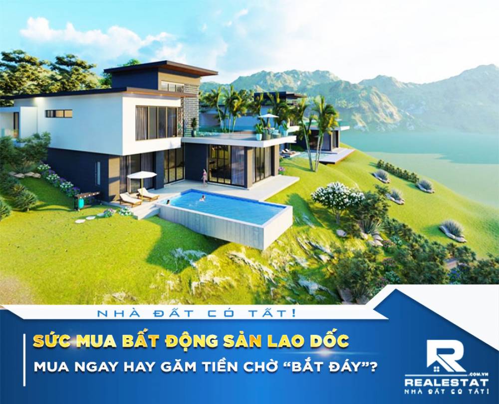 Sức mua bất động sản lao dốc, mua ngay hay găm tiền chờ “bắt đáy”?
