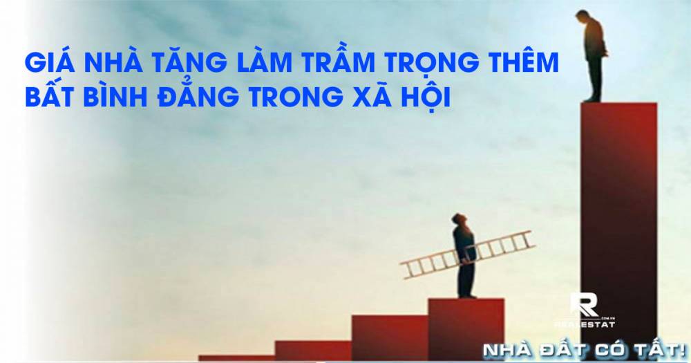 Giá nhà tăng làm trầm trọng thêm tình trạng bất bình đẳng trong xã hội