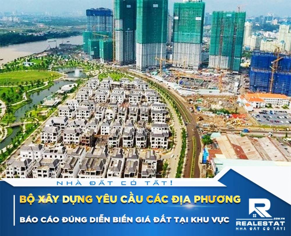 Bộ Xây dựng yêu cầu các địa phương báo cáo đúng diễn biến giá đất tại khu vực