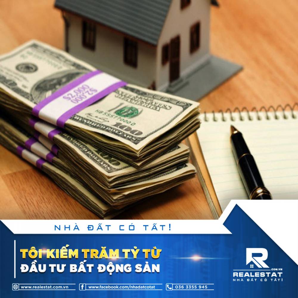 TÔI KIẾM TRĂM TỶ TỪ ĐẦU TƯ BẤT ĐỘNG SẢN