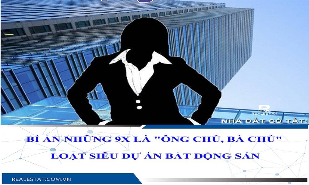 Bí ẩn những 9x là "ông chủ, bà chủ" loạt siêu dự án bất động sản