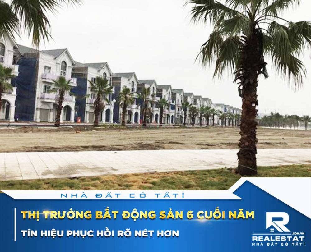 Thị trường bất động sản 6 cuối năm: Tín hiệu phục hồi rõ nét hơn