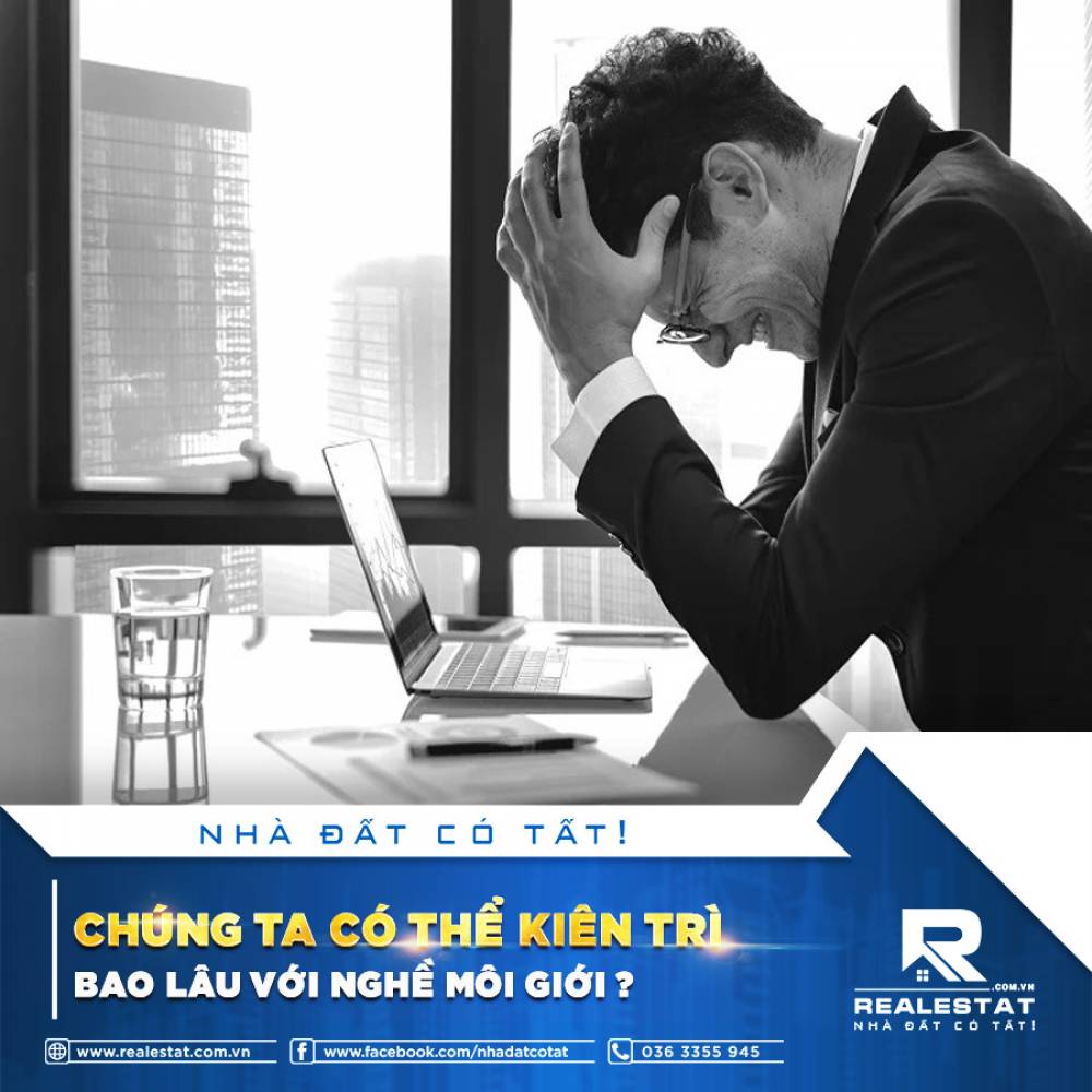 CHÚNG TA CÓ THỂ KIÊN TRÌ BAO LÂU VỚI NGHỀ MÔI GIỚI?
