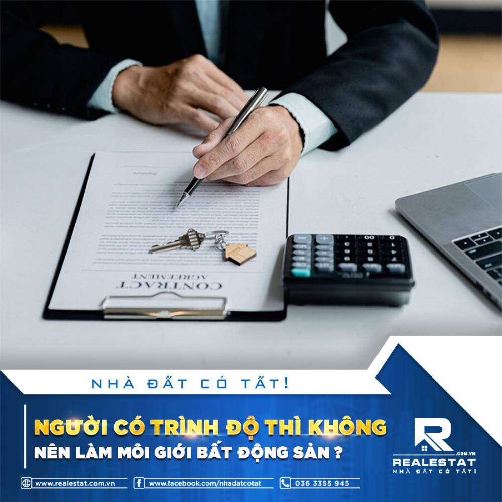 NGƯỜI CÓ TRÌNH ĐỘ THÌ KHÔNG NÊN LÀM MÔI GIỚI BẤT ĐỘNG SẢN?