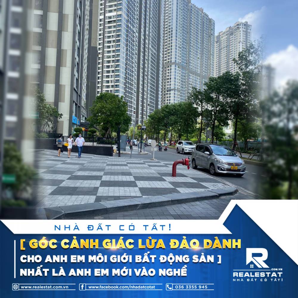 [ GÓC CẢNH GIÁC LỪA ĐẢO DÀNH CHO ANH EM MÔI GIỚI BẤT ĐỘNG SẢN ] NHẤT LÀ ANH EM MỚI VÀO NGHỀ