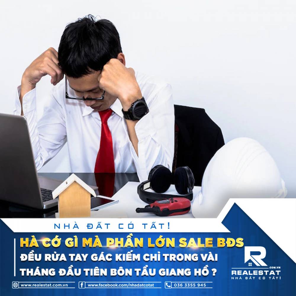 HÀ CỚ GÌ MÀ PHẦN LỚN SALE BĐS ĐỀU RỬA TAY GÁC KIẾM CHỈ TRONG VÀI THÁNG ĐẦU TIÊN BÔN TẨU GIANG HỒ ?