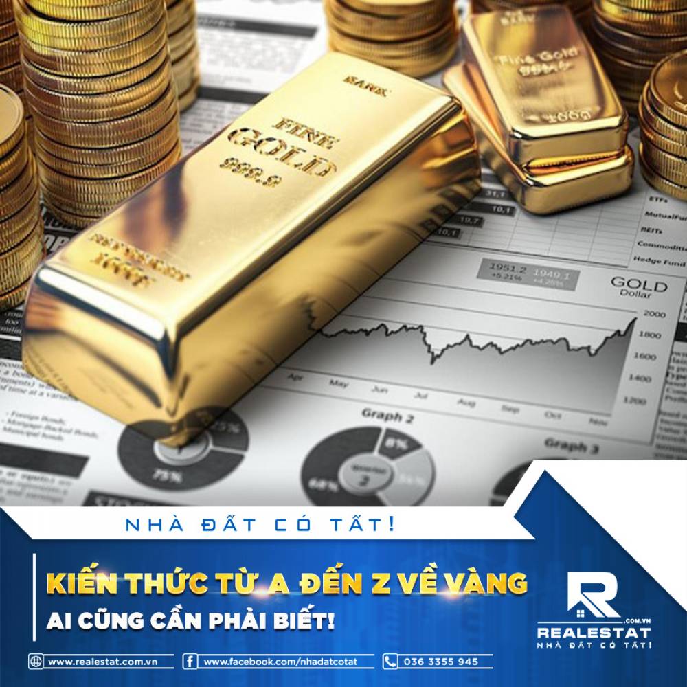KIẾN THỨC TỪ A ĐẾN Z VỀ VÀNG, AI CŨNG CẦN PHẢI BIẾT!