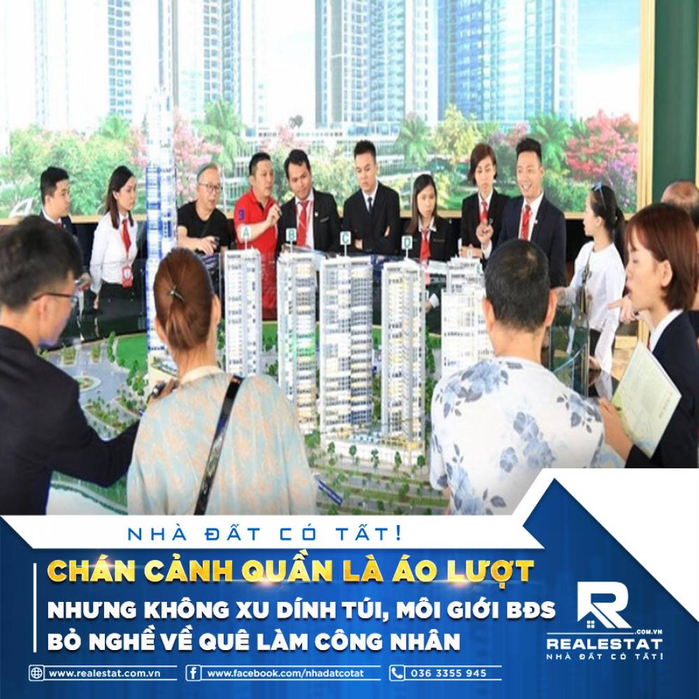 CHÁN CẢNH QUẦN LÀ ÁO LƯỢT NHƯNG KHÔNG XU DÍNH TÚI, MÔI GIỚI BĐS BỎ NGHỀ VỀ QUÊ LÀM CÔNG NHÂN