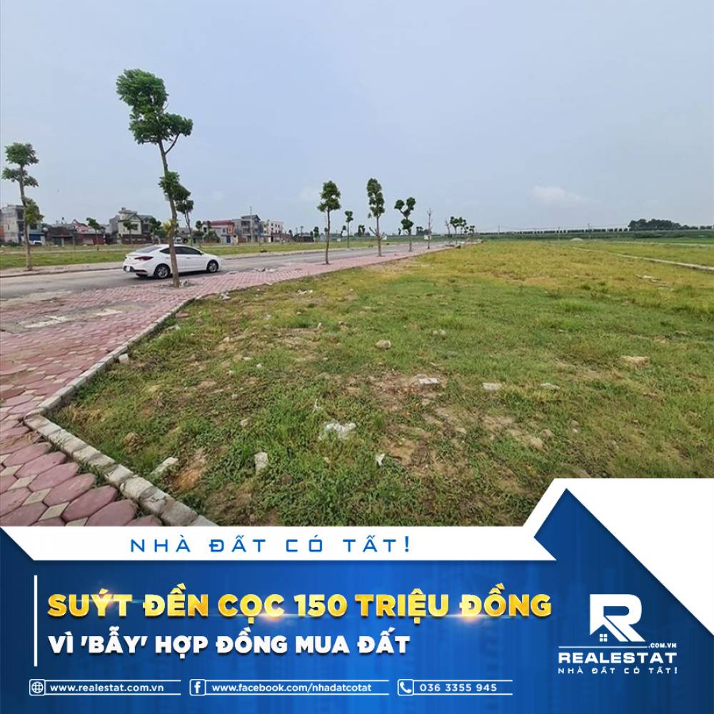 SUÝT ĐỀN CỌC 150 TRIỆU ĐỒNG VÌ 'BẪY' HỢP ĐỒNG MUA ĐẤT