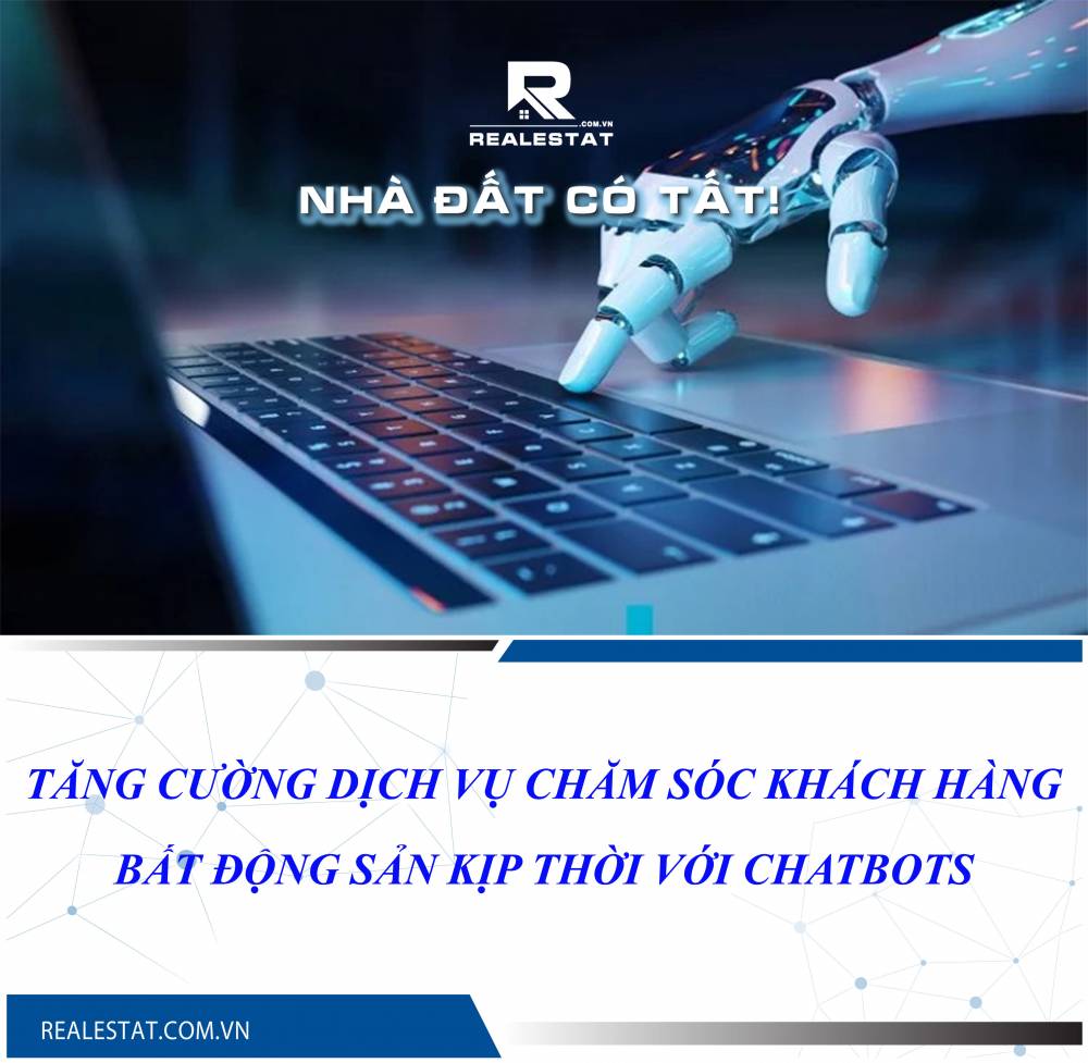 Tăng cường dịch vụ chăm sóc khách hàng bất động sản kịp thời với Chatbots
