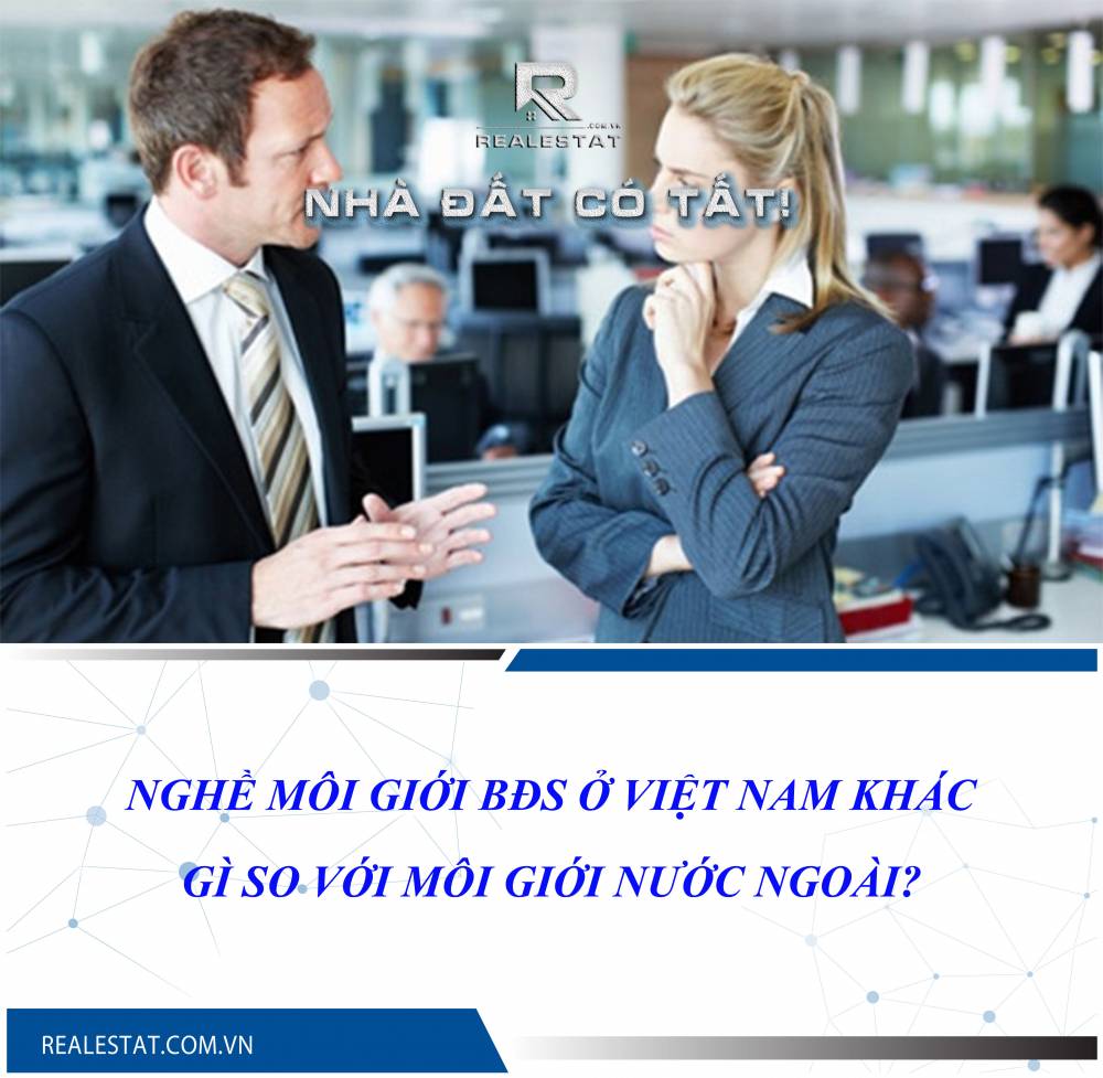 NGHỀ MÔI GIỚI BĐS Ở VIỆT NAM KHÁC GÌ SO VỚI MÔI GIỚI NƯỚC NGOÀI?