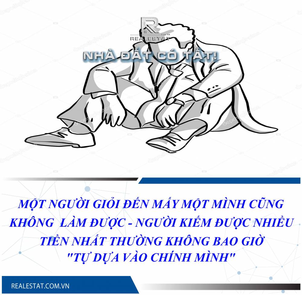 MỘT NGƯỜI GIỎI ĐẾN MẤY MỘT MÌNH CŨNG KHÔNG LÀM ĐƯỢC - NGƯỜI KIẾM ĐƯỢC NHIỀU TIỀN NHẤT THƯỜNG KHÔNG BAO GIỜ "TỰ DỰA VÀO CHÍNH MÌNH"