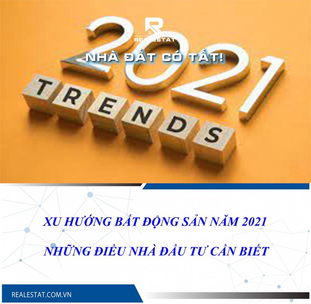 Xu hướng bất động sản năm 2021: Những điều nhà đầu tư cần biết