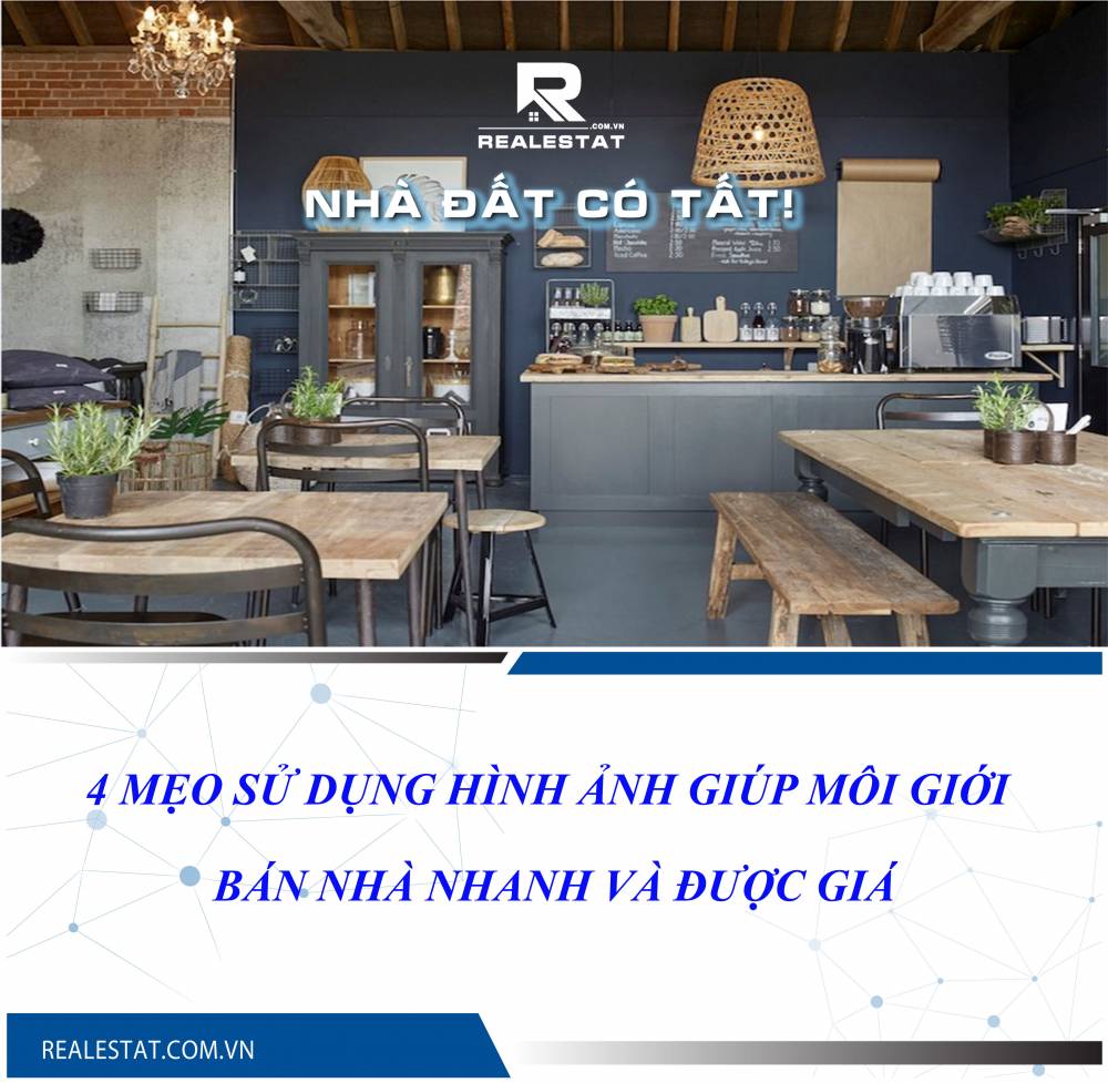 4 mẹo sử dụng hình ảnh giúp môi giới bán nhà nhanh và được giá