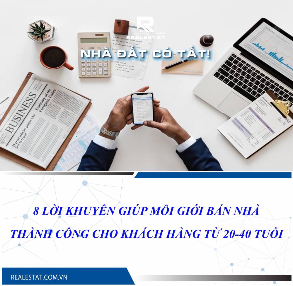 8 lời khuyên giúp môi giới bán nhà thành công cho khách hàng từ 20-40 tuổi