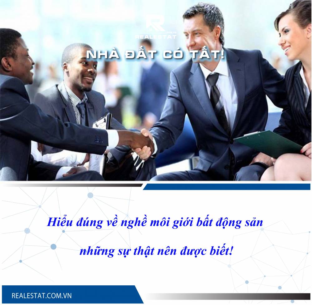 Hiểu đúng về nghề môi giới bất động sản- những sự thật nên được biết!