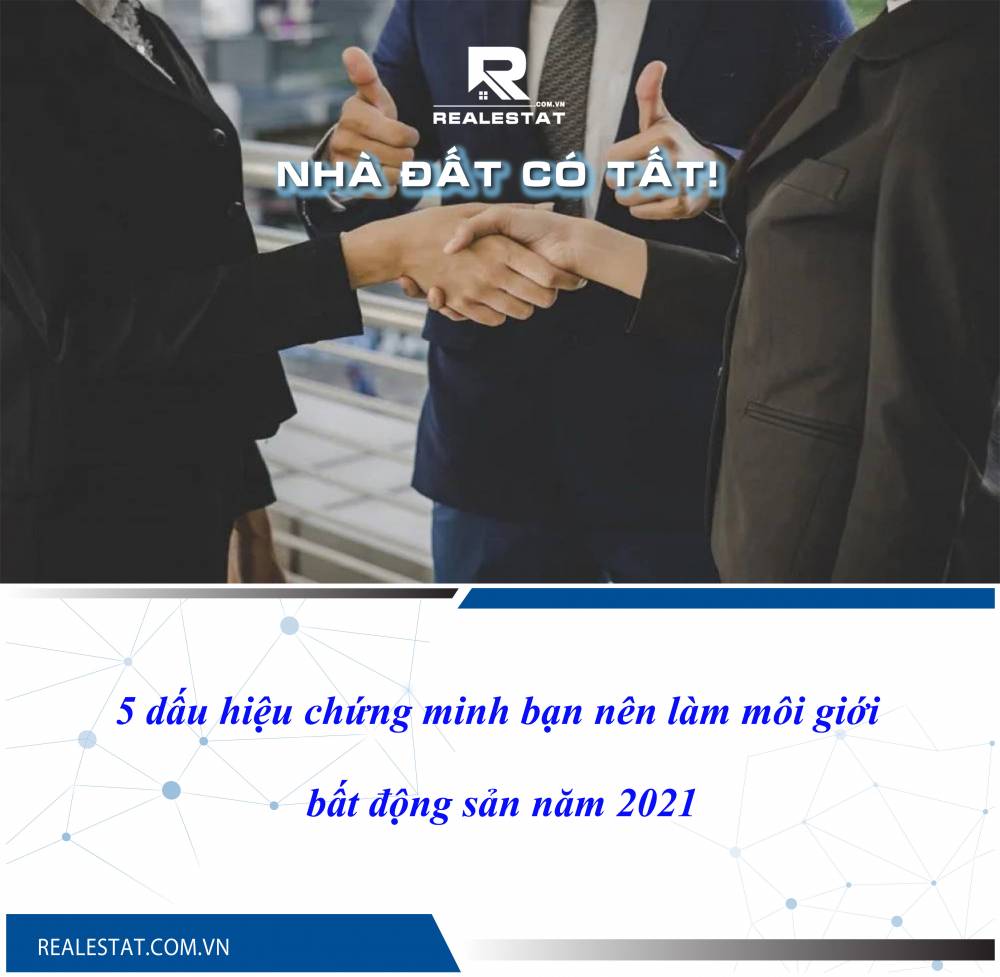 5 dấu hiệu chứng minh bạn nên làm môi giới bất động sản năm 2021