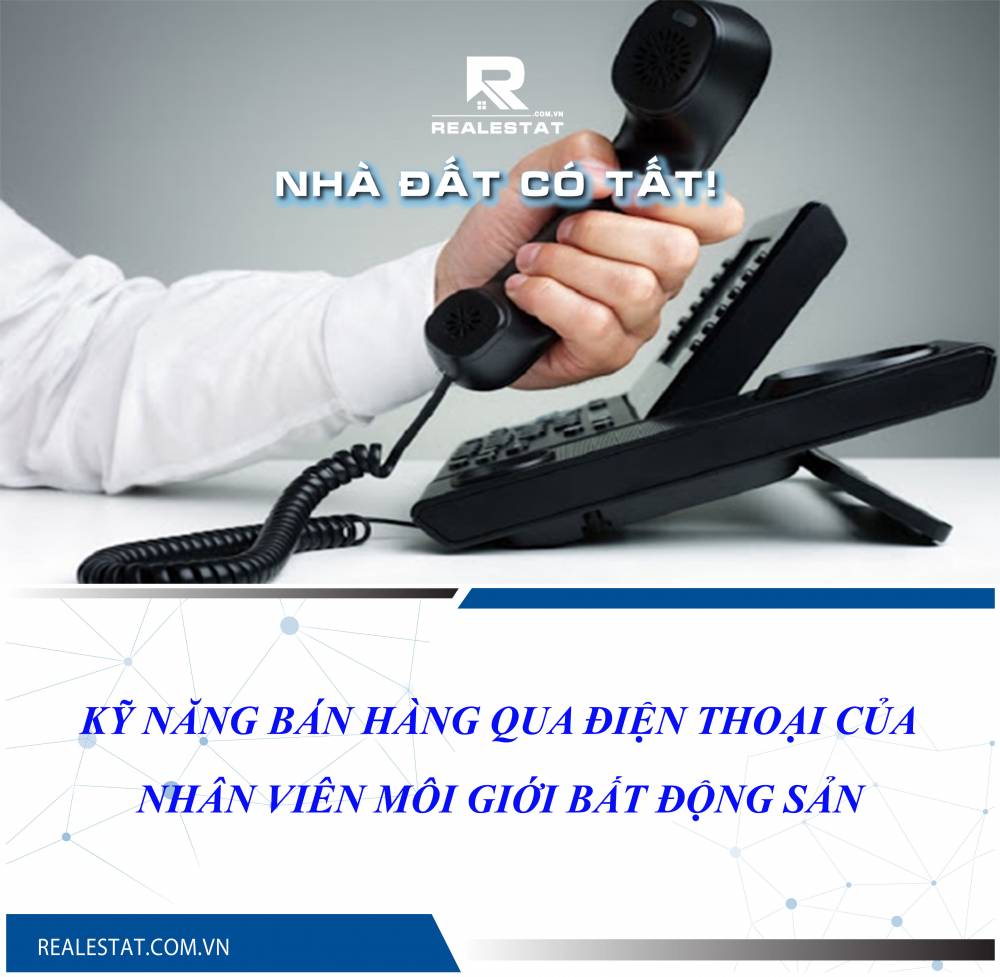 Kỹ năng bán hàng qua điện thoại của nhân viên môi giới bất động sản
