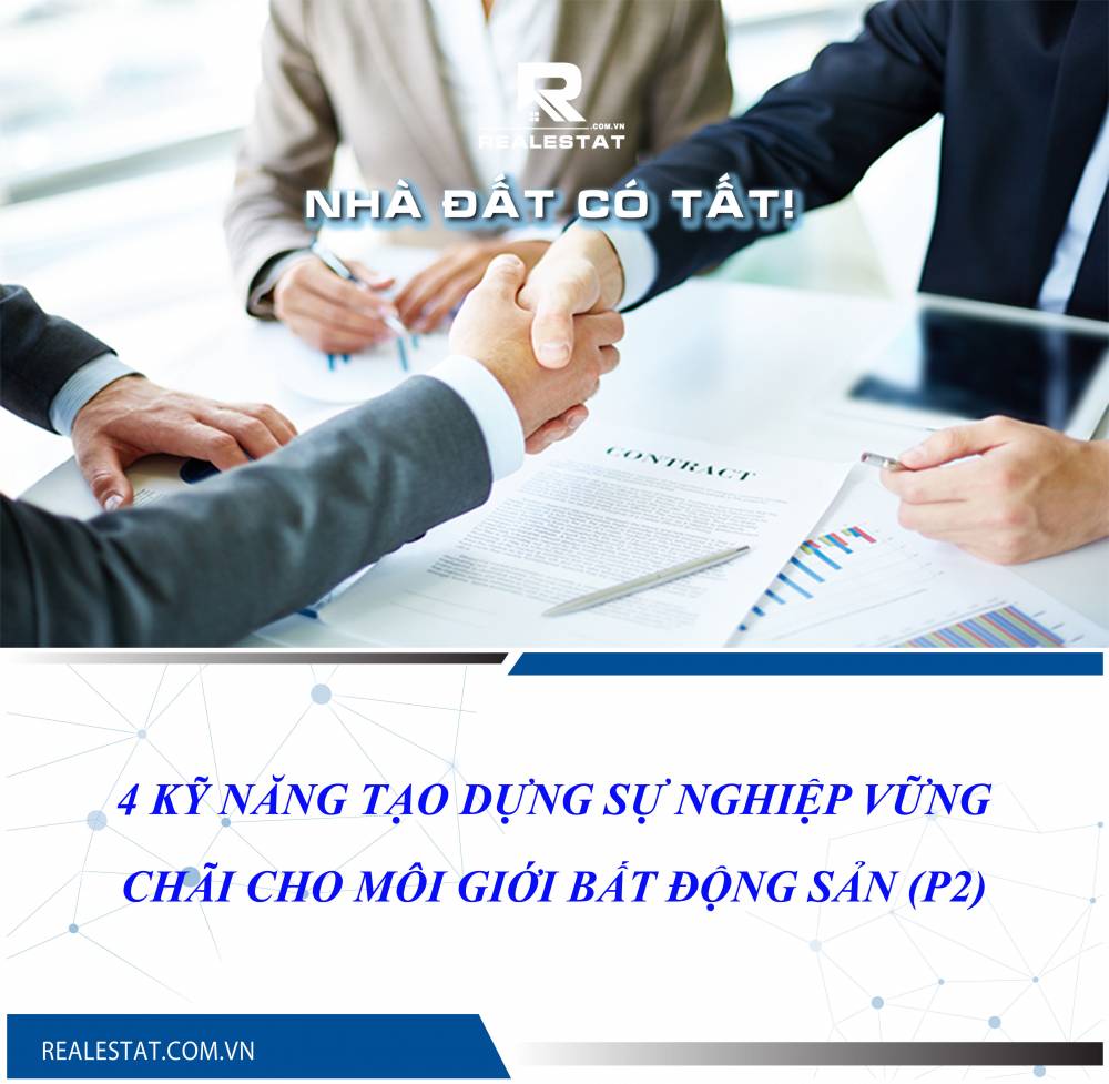 4 kỹ năng tạo dựng sự nghiệp vững chãi cho môi giới bất động sản (P2)
