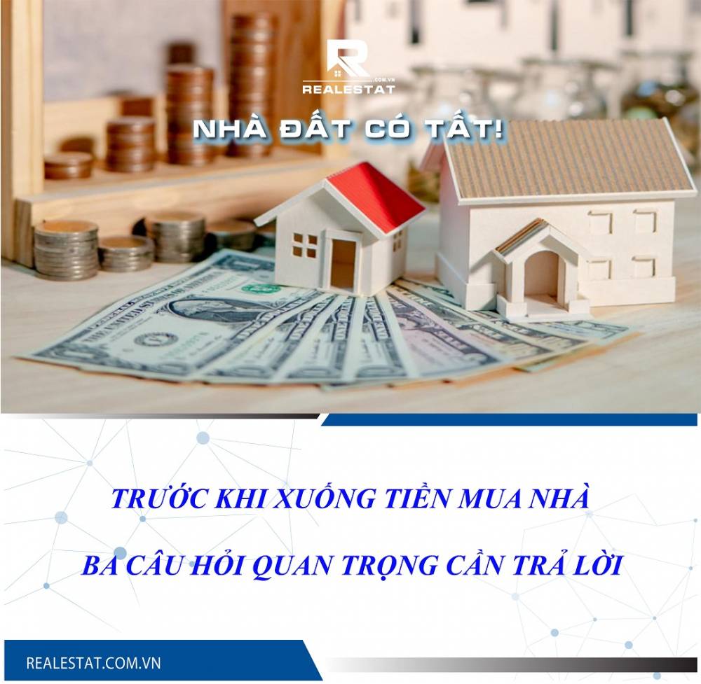 Ba câu hỏi quan trọng cần trả lời trước khi xuống tiền mua nhà