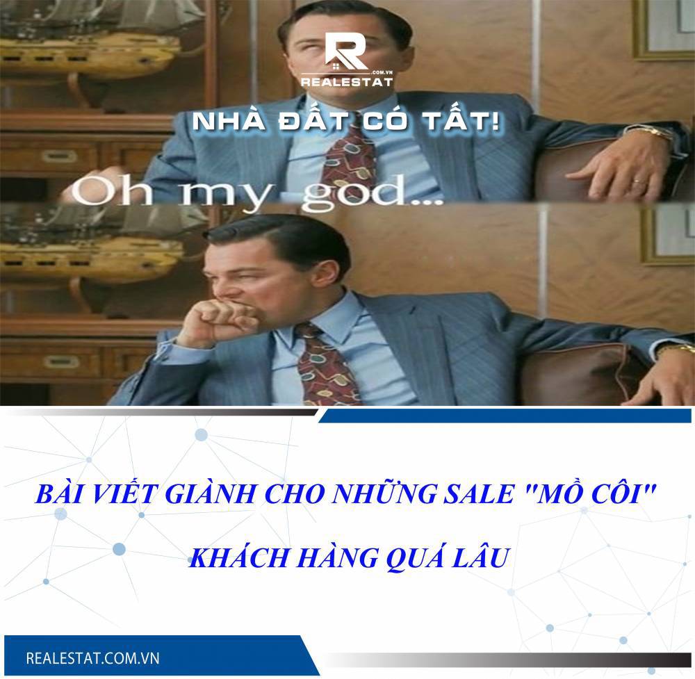 BÀI VIẾT GIÀNH CHO NHỮNG SALE "MỒ CÔI" KHÁCH HÀNG QUÁ LÂU