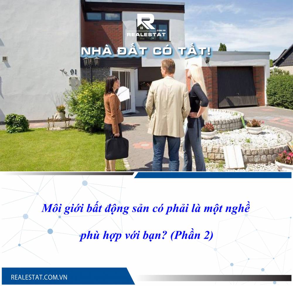 Môi giới bất động sản có phải là một nghề phù hợp với bạn? (Phần 2)