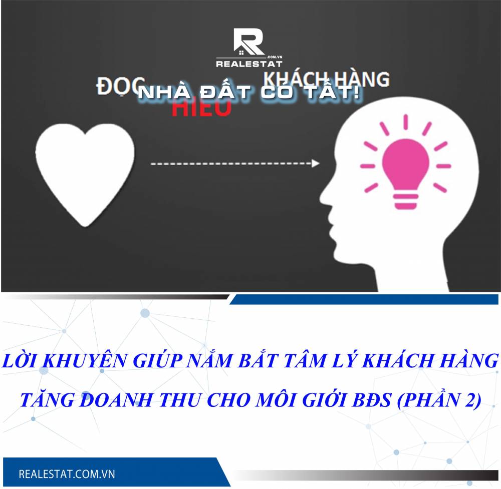 Lời khuyên giúp nắm bắt tâm lý khách hàng tăng doanh thu cho môi giới BĐS (Phần 2)