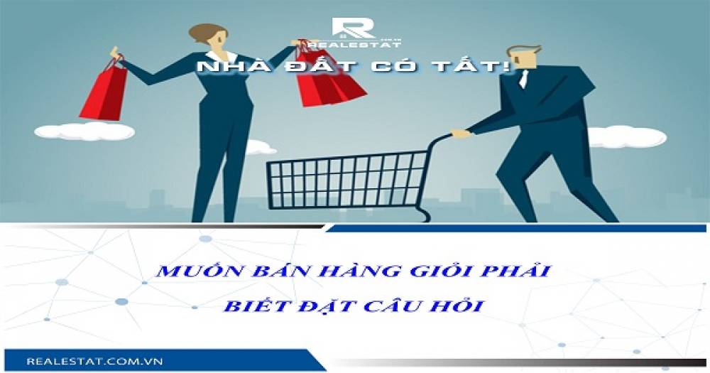 MUỐN BÁN HÀNG GIỎI PHẢI BIẾT ĐẶT CÂU HỎI