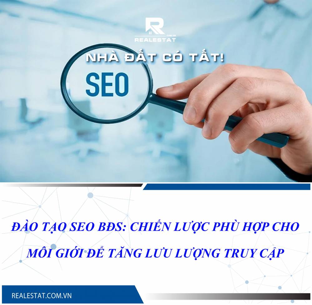 Đào tạo SEO BĐS: Chiến lược phù hợp cho môi giới để tăng lưu lượng truy cập