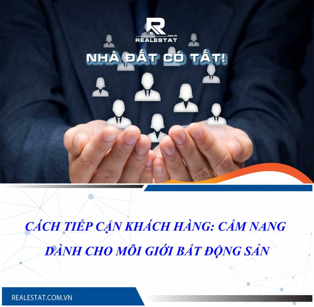 Cách tiếp cận khách hàng: Cẩm nang dành cho Môi giới Bất động sản