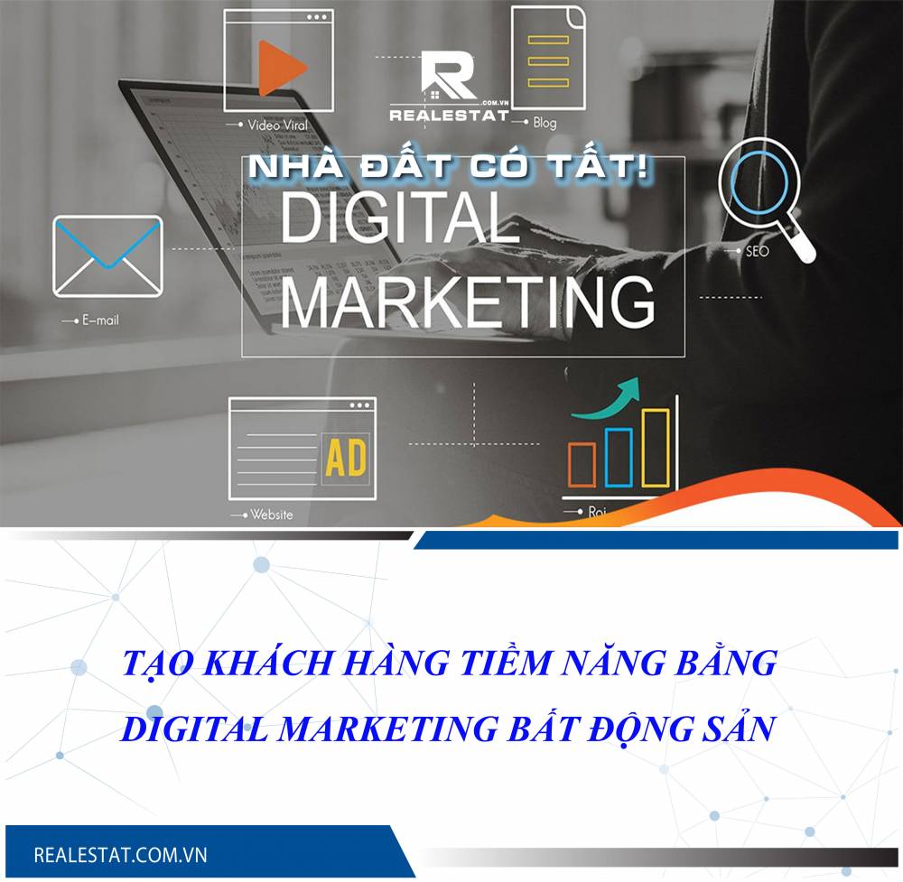 Tạo khách hàng tiềm năng bằng Digital Marketing Bất động sản