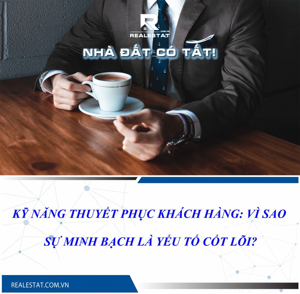 Kỹ năng thuyết phục khách hàng: Vì sao sự minh bạch là yếu tố cốt lõi?