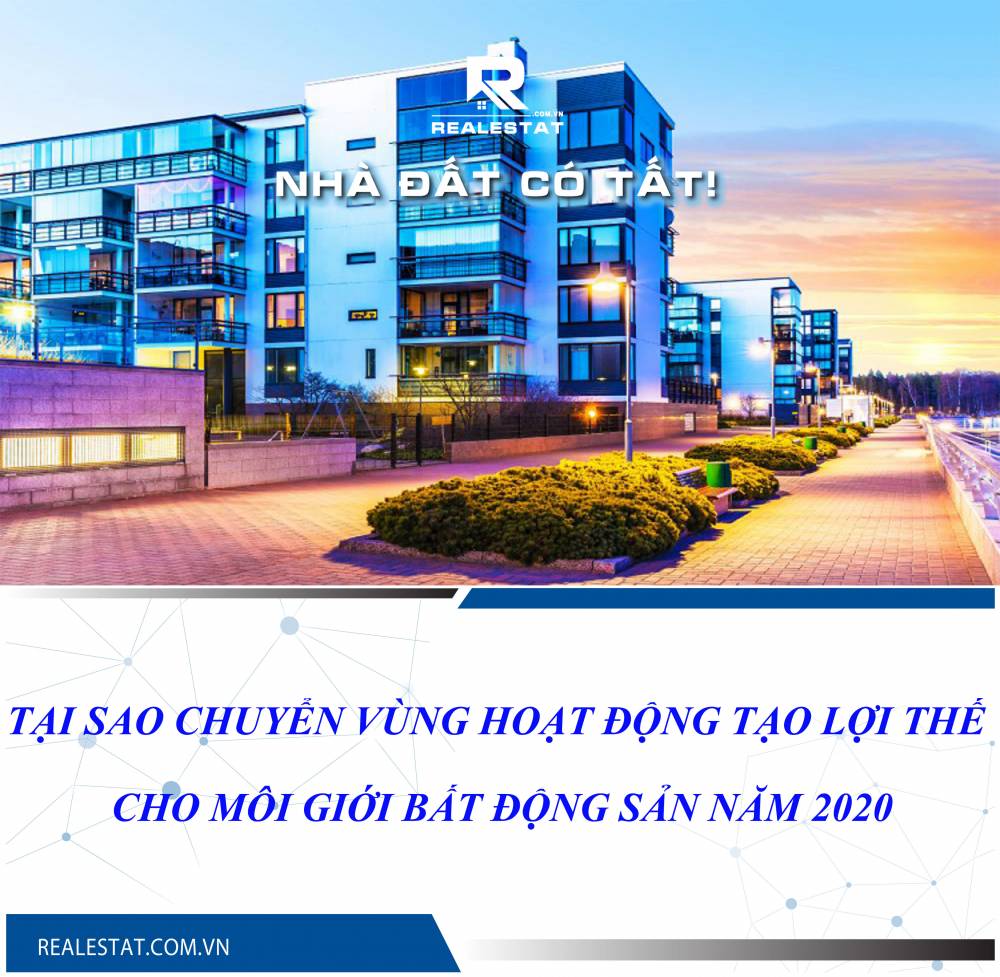 Tại sao chuyển vùng hoạt động tạo lợi thế cho môi giới bất động sản năm 2020