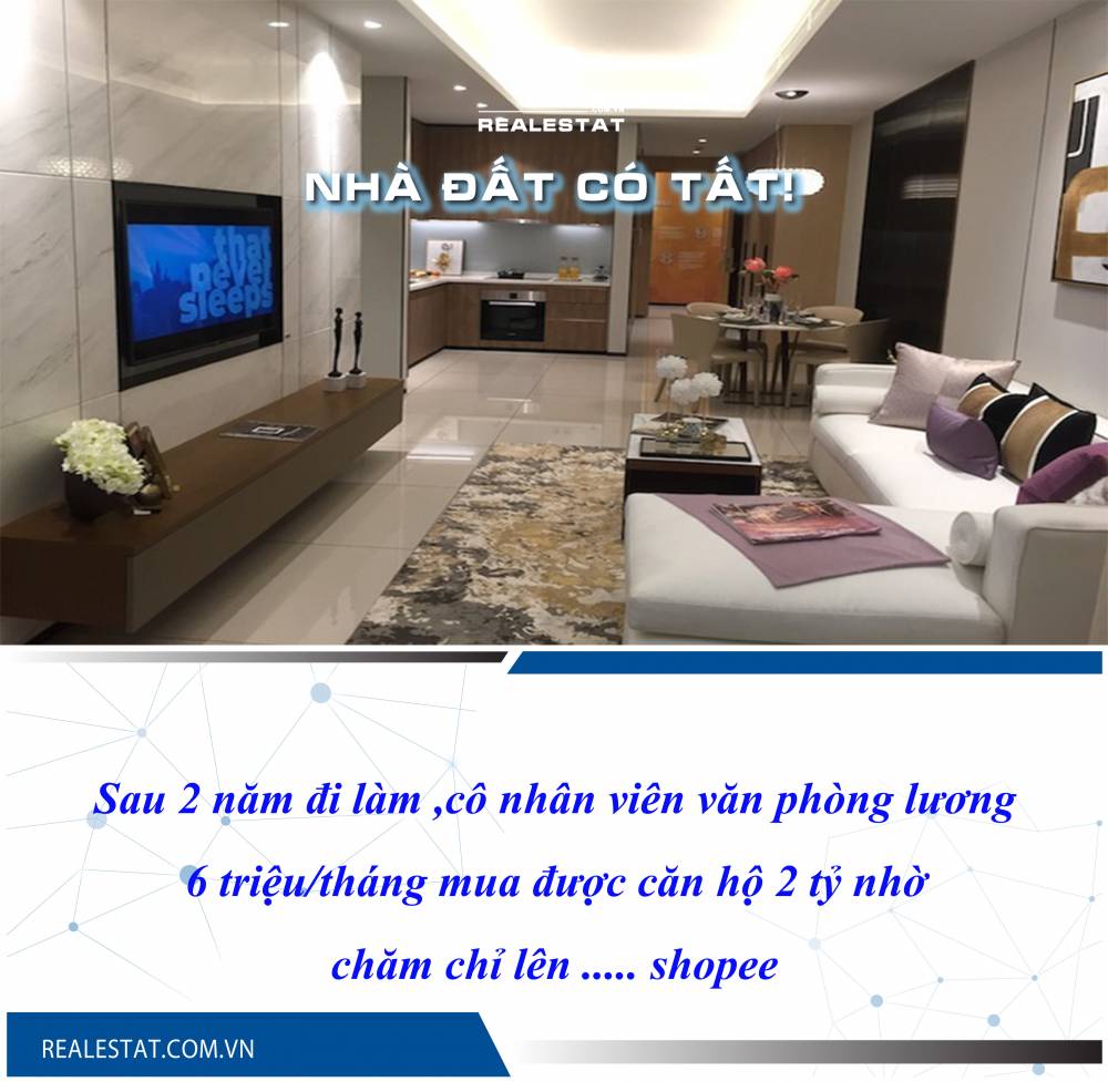 Sau 2 năm đi làm ,cô nhân viên văn phòng lương 6 triệu/tháng mua được căn hộ 2 tỷ nhờ chăm chỉ lên ..... shopee