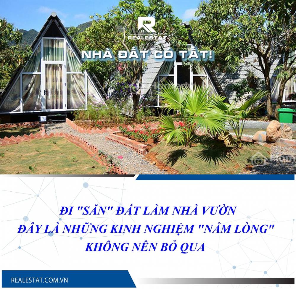 Đi "săn" đất làm nhà vườn, đây là những kinh nghiệm "nằm lòng" không nên bỏ qua