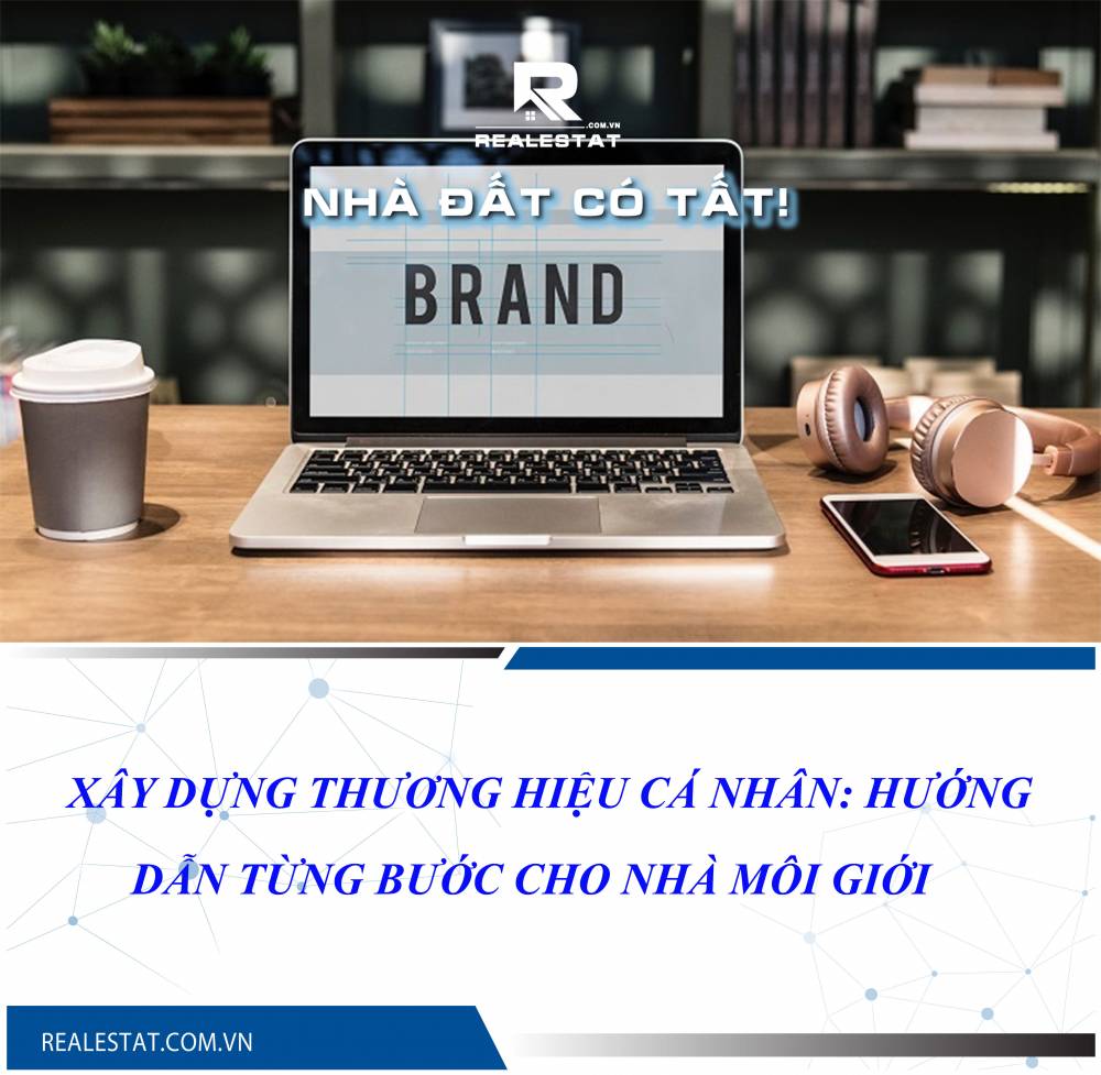 Xây dựng thương hiệu cá nhân: Hướng dẫn từng bước cho nhà môi giới