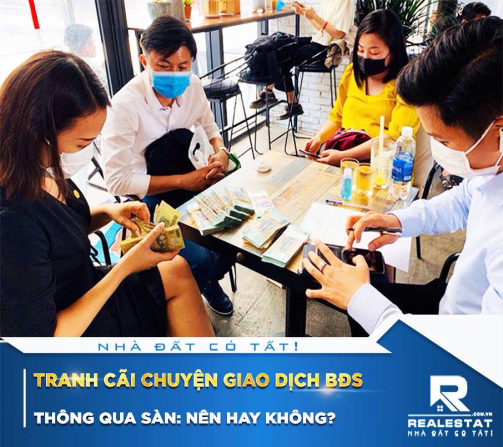 Tranh cãi chuyện giao dịch bất động sản thông qua sàn: Nên hay không?