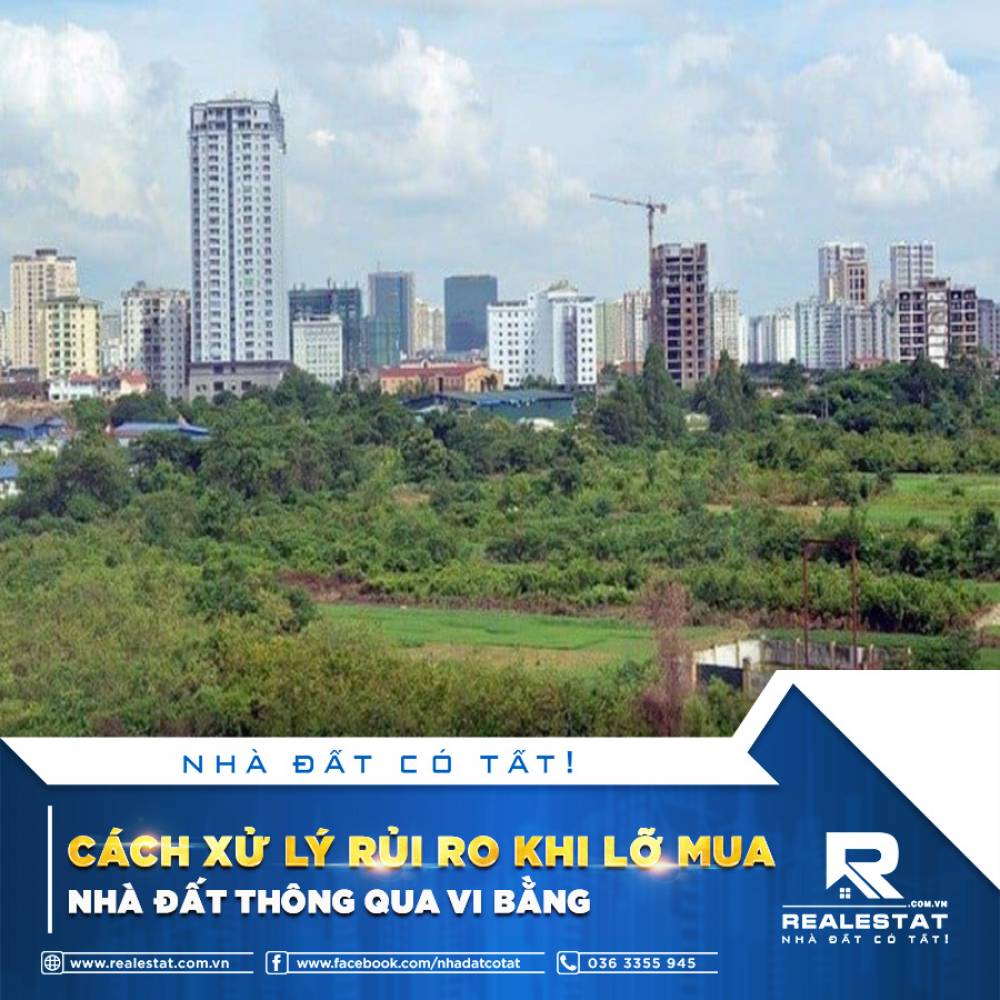CÁCH XỬ LÝ RỦI RO KHI LỠ MUA NHÀ ĐẤT THÔNG QUA VI BẰNG