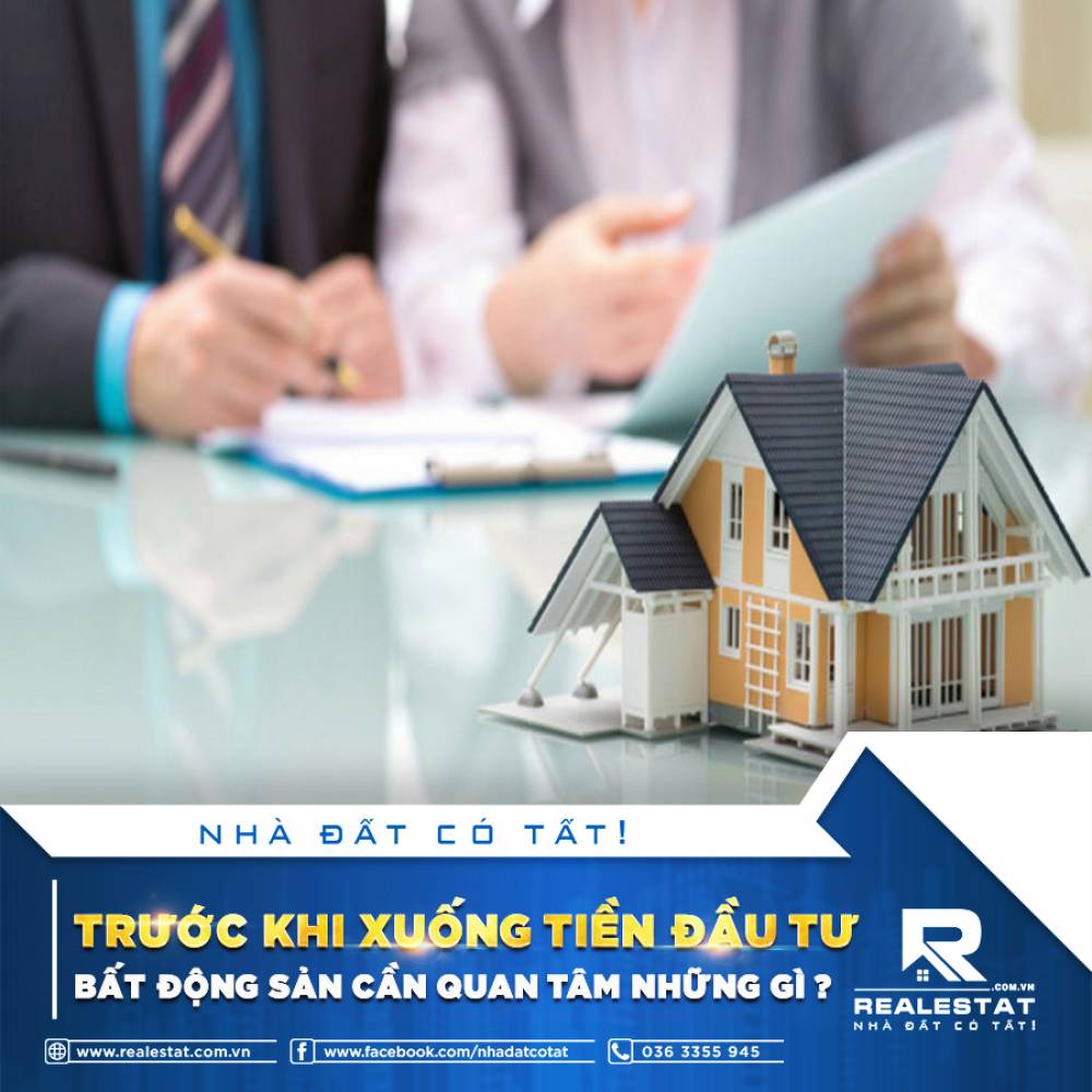 TRƯỚC KHI XUỐNG TIỀN ĐẦU TƯ BẤT ĐỘNG SẢN CẦN QUAN TÂM NHỮNG GÌ?