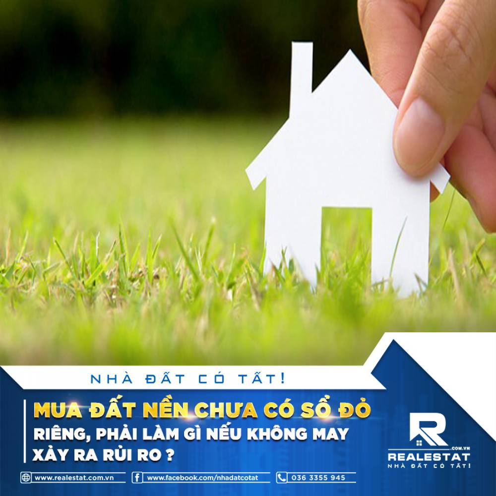 MUA ĐẤT NỀN CHƯA CÓ SỔ ĐỎ RIÊNG, PHẢI LÀM GÌ NẾU KHÔNG MAY XẢY RA RỦI RO?