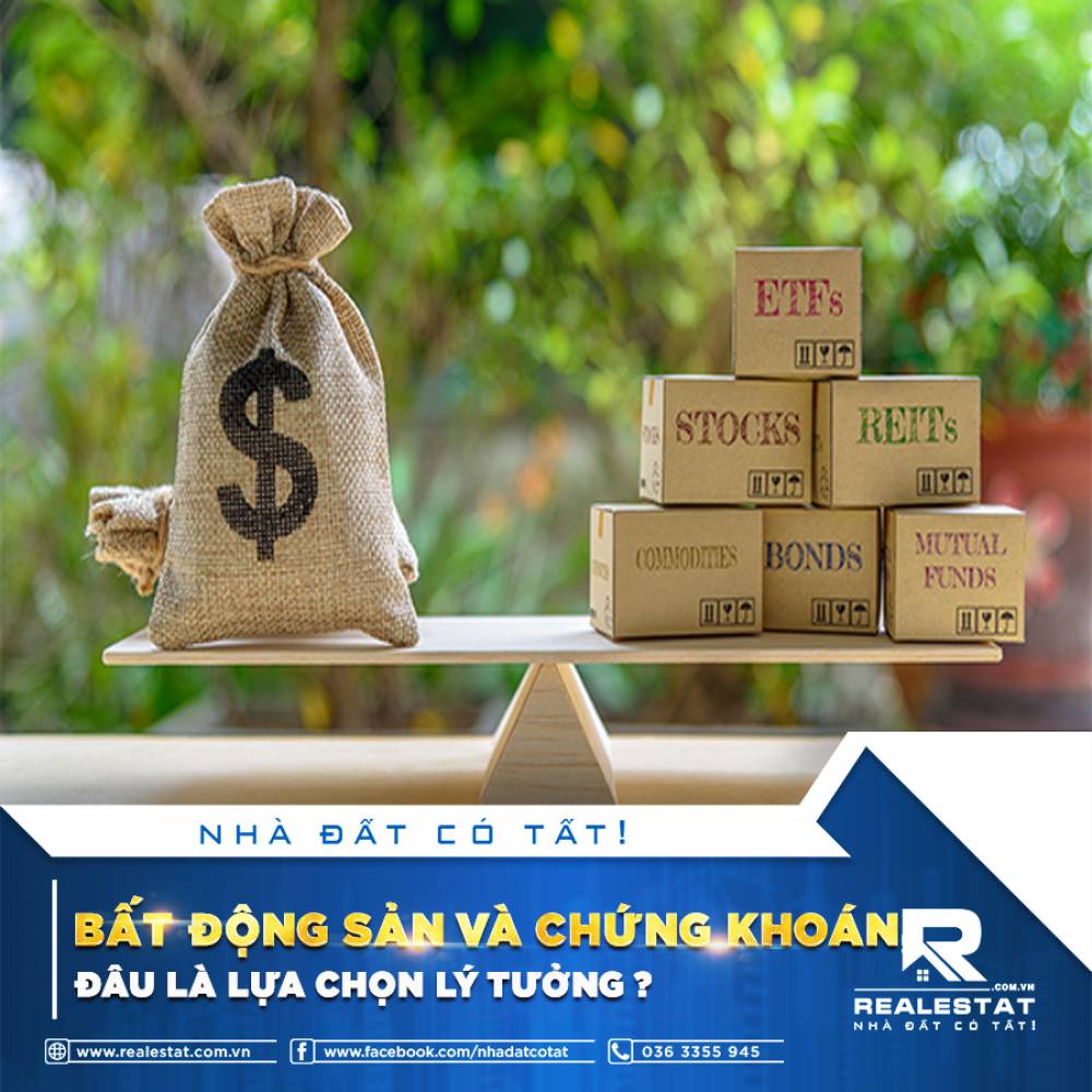 BẤT ĐỘNG SẢN VÀ CHỨNG KHOÁN, ĐÂU LÀ LỰA CHỌN LÝ TƯỞNG?