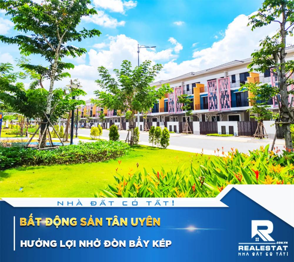 Bất động sản Tân Uyên hưởng lợi nhờ đòn bẩy kép
