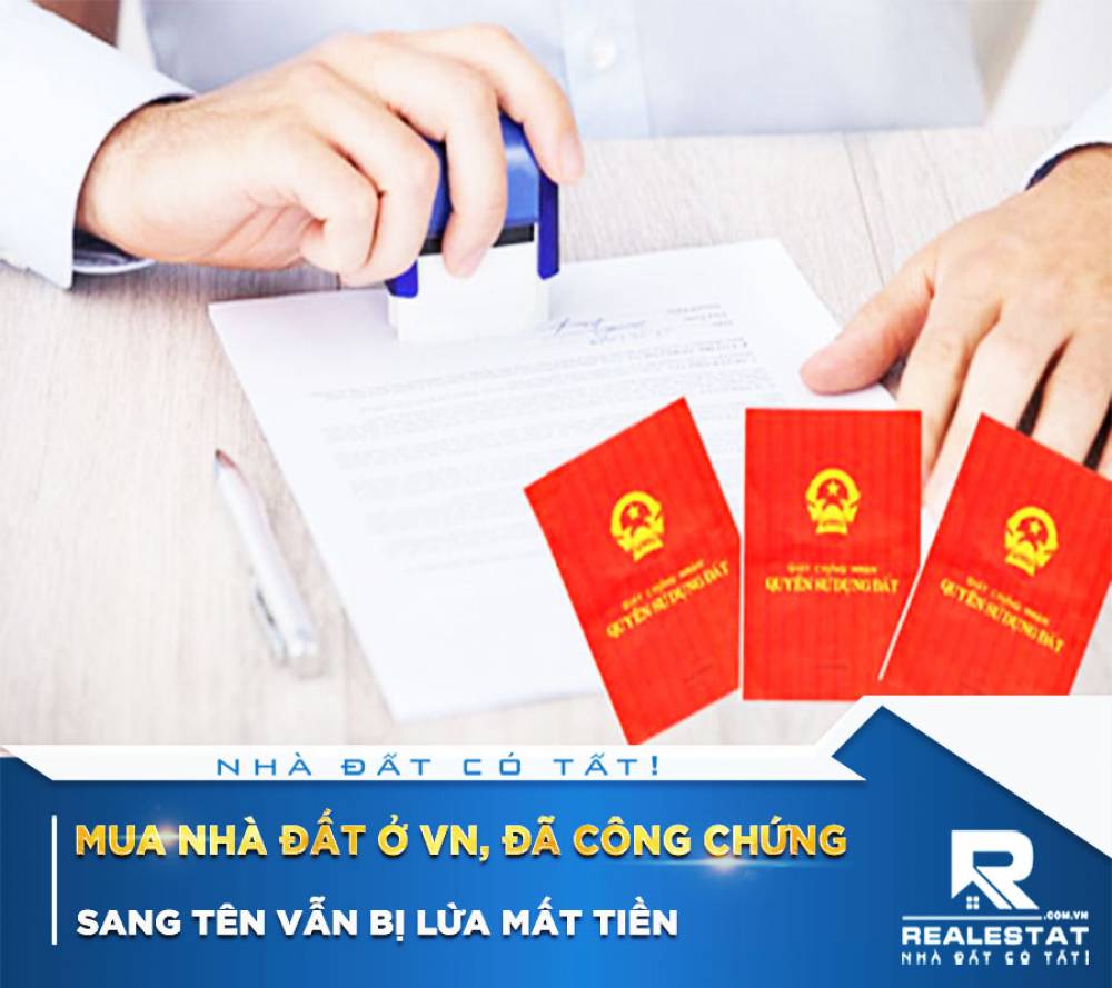 Mua nhà đất ở vn, đã công chứng sang tên vẫn bị lừa mất tiền
