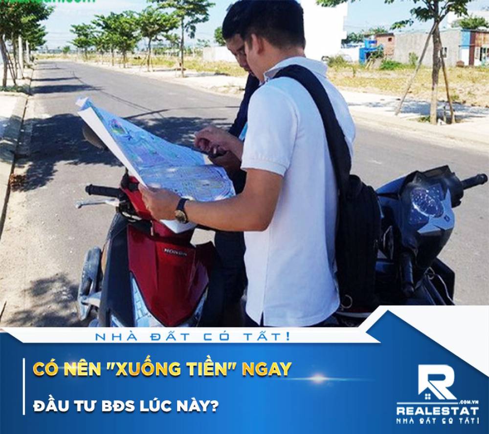 Có nên "xuống tiền" ngay đầu tư BĐS lúc này?